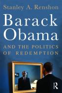 Barack Obama and the Politics of Redemption di Stanley A. Renshon edito da ROUTLEDGE