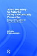 School Leadership for Authentic Family and Community Partnerships di Susan Auerbach edito da Routledge