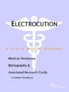 Electrocution - A Medical Dictionary, Bibliography, And Annotated Research Guide To Internet References di Icon Health Publications edito da Icon Group International
