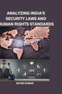 ANALYZING INDIA'S SECURITY LAWS AND HUMAN RIGHTS STANDARDS di Satish Kumar edito da Sun Shine Publications