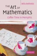The Art of Mathematics di Bela Bollobas edito da Cambridge University Press