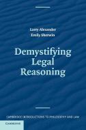 Demystifying Legal Reasoning di Larry Alexander, Emily Sherwin edito da Cambridge University Press