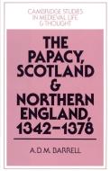 The Papacy, Scotland and Northern England, 1342 1378 di Andrew D. M. Barrell, A. D. M. Barrell edito da Cambridge University Press
