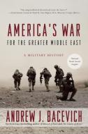 America's War for the Greater Middle East di Andrew J. Bacevich edito da Random House LCC US