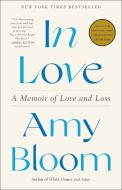 In Love: A Memoir of Love and Loss di Amy Bloom edito da RANDOM HOUSE