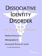 Dissociative Identity Disorder - A Medical Dictionary, Bibliography, And Annotated Research Guide To Internet References di Icon Health Publications edito da Icon Group International