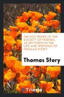 The Doctrines of the Society of Friends, as Set Forth in the Life and Writings of Thomas Story di Thomas Story edito da Trieste Publishing