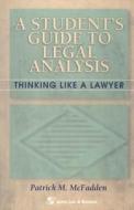 A Student's Guide to Legal Analysis: Thinking Like a Lawyer di Patrick M. McFadden edito da Aspen Publishers