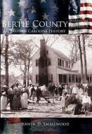 Bertie County:: An Eastern Carolina History di Arwin D. Smallwood edito da ARCADIA PUB (SC)