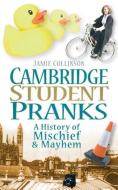 Cambridge Student Pranks di Jamie Collinson edito da The History Press