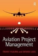 Aviation Project Management di Triant G. Flouris, Dennis Lock edito da Taylor & Francis Ltd