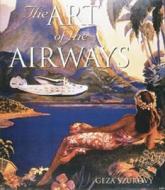 Art Of The Airways di Geza Szurovy edito da Motorbooks International