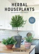 Herbal Houseplants di Susan Betz edito da Cool Springs Press