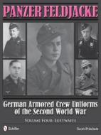 Panzer Feldjacke: German Armored Crew Uniforms of the Second World War - Vol.4: Luftwaffe di Scott Pritchett edito da SCHIFFER PUB LTD