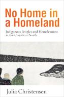 No Home in a Homeland di Julia Christensen edito da UBC Press