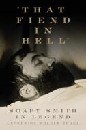 "That Fiend in Hell" di Catherine Holder Spude edito da University of Oklahoma Press