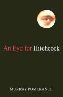 An Eye for Hitchcock di Murray Pomerance edito da RUTGERS UNIV PR