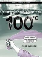 100°c: South Korea's 1987 Democracy Movement di Choi Kyu-Sok edito da UNIV OF HAWAII PR