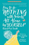 HT DO NOTHING W/NOBODY ALL ALO di Robert Paul Smith edito da TIN HOUSE BOOKS