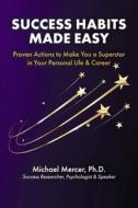 Success Habits Made Easy di Michael Mercer Ph D edito da Bookbaby