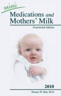 2010 Mini Medications And Mother\'s Milk di Thomas Hale edito da Hale Publishing
