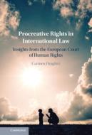Procreative Rights In International Law di Carmen Draghici edito da Cambridge University Press