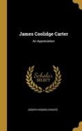 James Coolidge Carter: An Appreciation di Joseph Hodges Choate edito da WENTWORTH PR