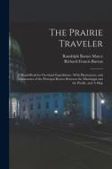 The Prairie Traveler: A Hand-book for Overland Expeditions: With Illustrations, and Intineraries of the Principal Routes Between the Mississ di Richard Francis Burton, Randolph Barnes Marcy edito da LEGARE STREET PR