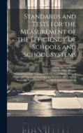 Standards and Tests for the Measurement of the Efficiency of Schools and School Systems di Guy Montrose Whipple, George Drayton Strayer edito da LEGARE STREET PR
