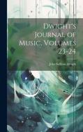 Dwight's Journal of Music, Volumes 23-24 di John Sullivan Dwight edito da LEGARE STREET PR