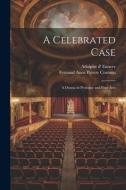 A Celebrated Case: A Drama in Prologue and Four Acts di Adolphe D' Ennery, Fernand Anne Peistre Cormon edito da LEGARE STREET PR