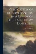 Vindication of the Covenanters, in a Review of the Tales of my Landlord di Thomas M'Crie edito da LEGARE STREET PR