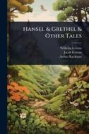 Hansel & Grethel & Other Tales di Wilhelm Grimm, Jacob Grimm, Arthur Rackham edito da Creative Media Partners, LLC