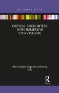 Critical Encounters With Immersive Storytelling di Alke Groeppel-Wegener, Jenny Kidd edito da Taylor & Francis Ltd