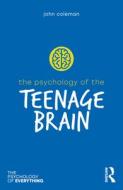The Psychology Of The Teenage Brain di John Coleman edito da Taylor & Francis Ltd
