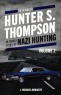 The Return of Hunter S. Thompson, 2: An Untold Story of Nazi Hunting, Volume 2 di Michael Moriarty edito da BOOKBABY