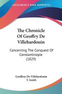 The Chronicle of Geoffry de Villehardouin: Concerning the Conquest of Constantinople (1829) di Geoffroy De Villehardouin edito da Kessinger Publishing