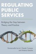 Regulating Public Services di Emmanuelle Auriol, Claude Crampes, Antonio Estache edito da Cambridge University Press