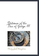 Statesmen Of The Time Of George Iii di Henry Lord Brougham edito da Bibliolife