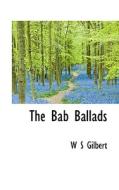 The Bab Ballads di W S Gilbert edito da Bibliolife