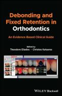 Debonding And Fixed Retention In Orthodontics: An Evidence-Based Clinical Guide di T Eliades edito da John Wiley And Sons Ltd