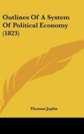 Outlines of a System of Political Economy (1823) di Thomas Joplin edito da Kessinger Publishing