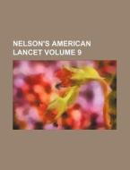 Nelson's American Lancet Volume 9 di Books Group edito da Rarebooksclub.com