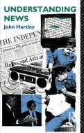 Understanding News di John Hartley edito da ROUTLEDGE
