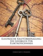 Elektrische Kraftübertragung: Ein Lehrbuch Für Elektrotechniker di Gisbert Kapp, L Holborn edito da Nabu Press