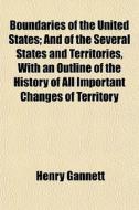 Boundaries Of The United States; And Of di Henry Gannett edito da General Books