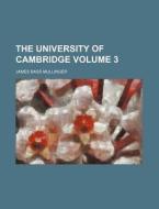 The University of Cambridge Volume 3 di Mullinger, James Bass Mullinger edito da Rarebooksclub.com