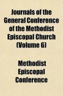 Journals Of The General Conference Of Th di Methodis Conference edito da General Books
