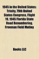 1945 In The United States: Trinity, 79th di Books Llc edito da Books LLC, Wiki Series