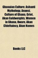 Ghanaian Culture: Ashanti Mythology, Ana di Books Llc edito da Books LLC, Wiki Series